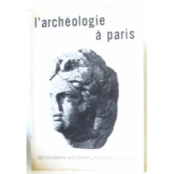 L'archéologie à Paris - découvertes anciennes fouilles actuelles...