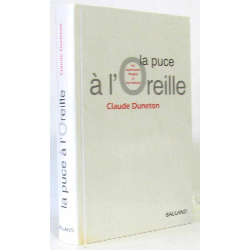 La Puce à l'oreille : Les Expressions Imagées et leur histoire