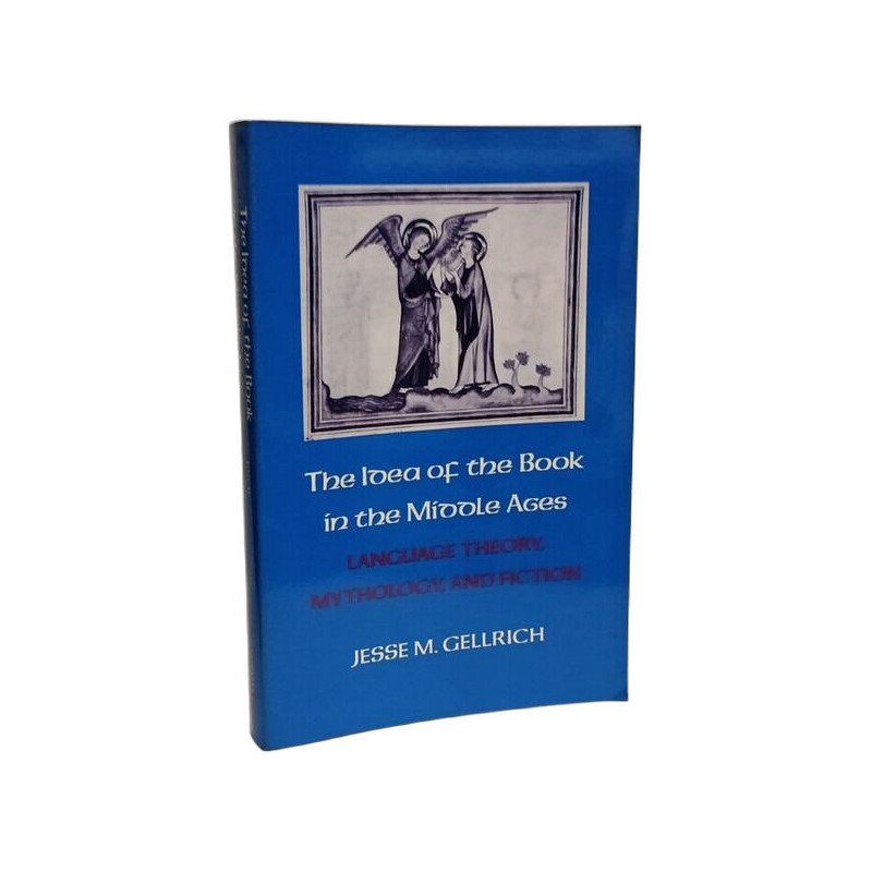 The Idea of the Book in the Middle Ages: Language Theory Mythology...