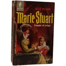 Marie Stuart femme et reine