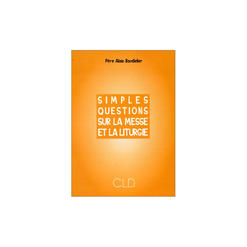 Simples questions sur la messe et la liturgie