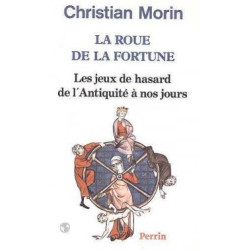 La roue de la fortune.Les jeux de hasard de l'antiquité à nos jours