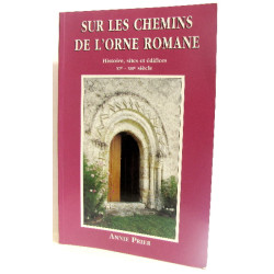 Sur le chemin de l orne romane. Histoire sites et édifices...