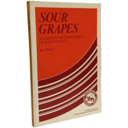 Sour Grapes: Studies in the Subversion of Rationality
