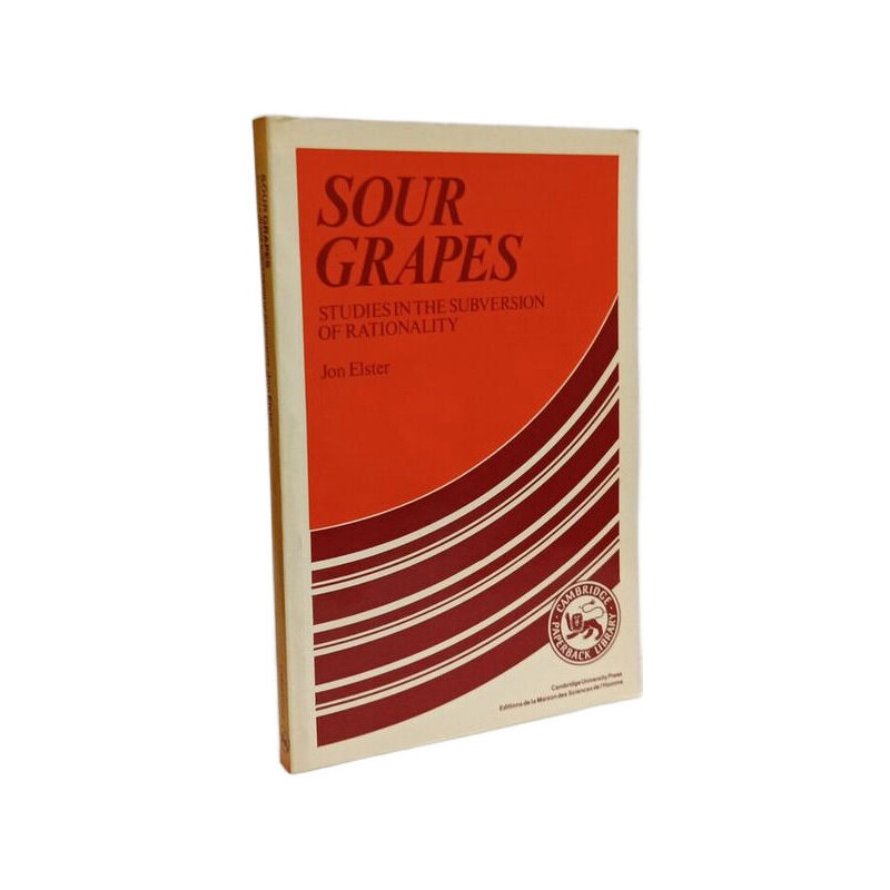 Sour Grapes: Studies in the Subversion of Rationality