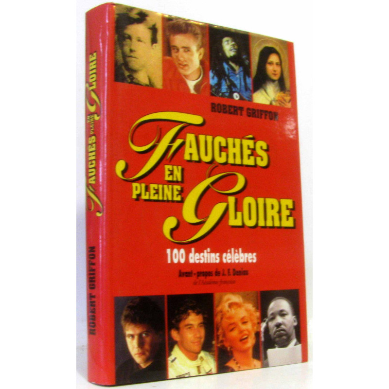 Fauchés en pleine gloire : 100 destins célèbres