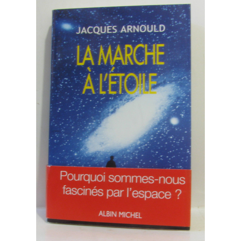 La marche à l'étoile : Pourquoi sommes-nous fascinés par l'Espace