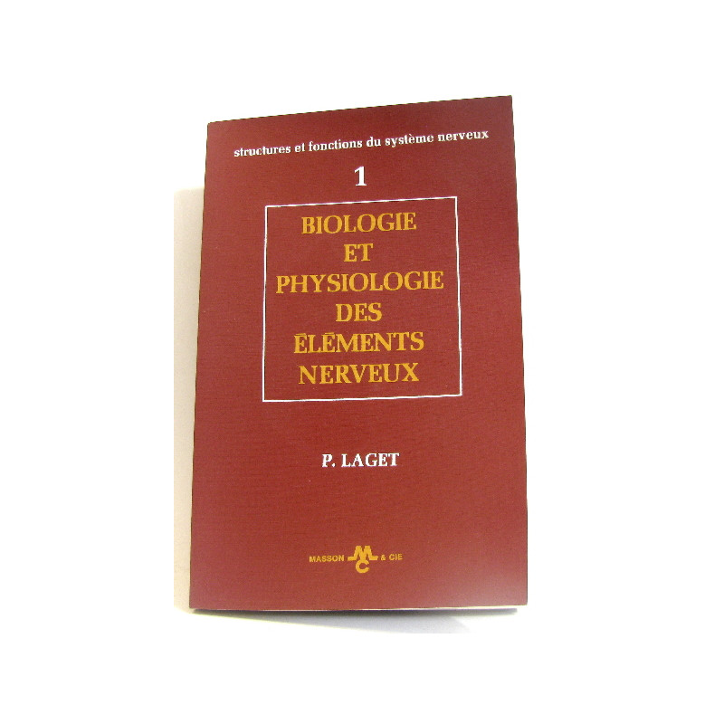 Biologie et physiologie des éléments nerveux. Tome 1er