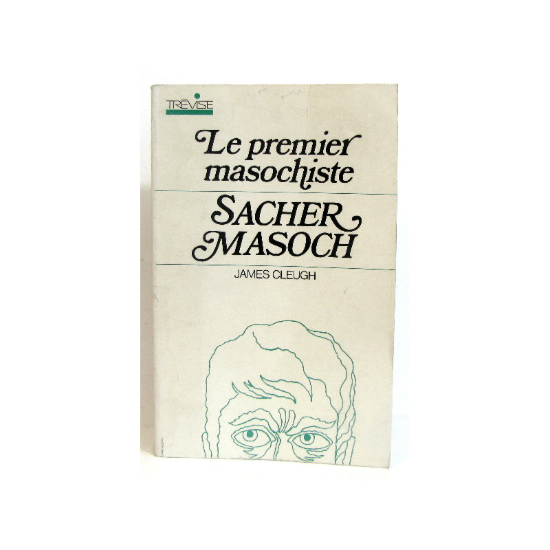 Le premier masochiste. Sacher Masoch