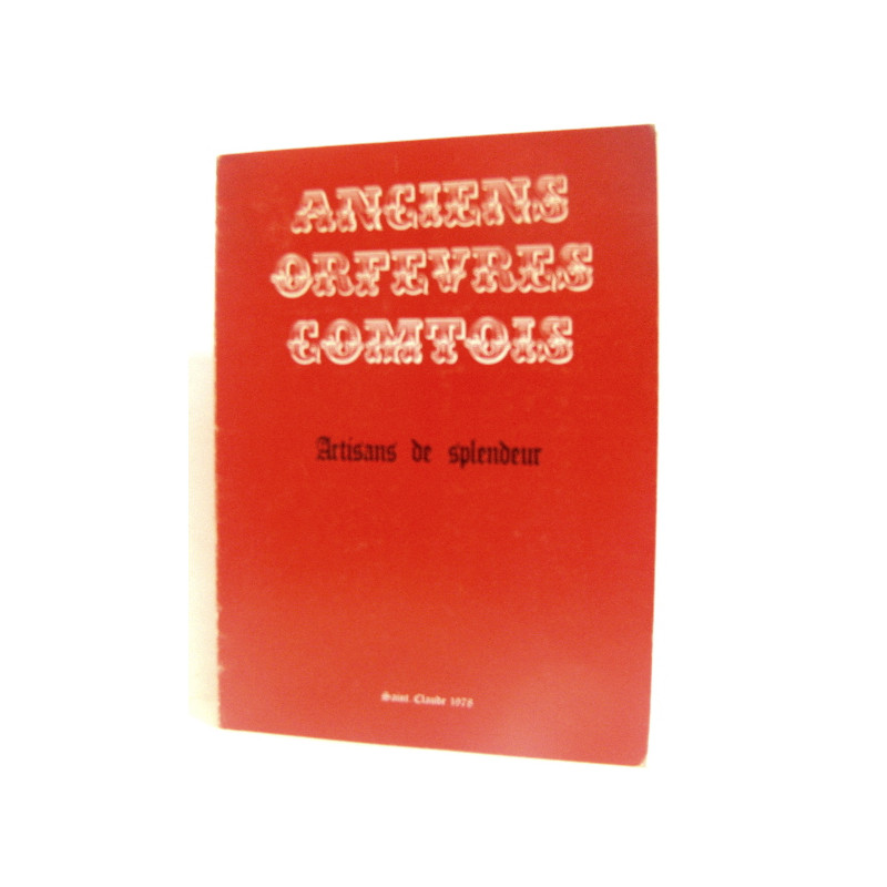 Anciens orfèvres comtois. Artisans de splendeur