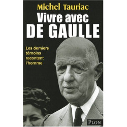 Vivre avec de Gaulle : Les derniers témoins racontent l'homme