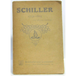 Schiller 1759-1805 [La Vie de Schiller - L'homme - L'oeuvre -...