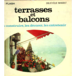 Terrasses et balcons - les construire les décorer les entrtenir