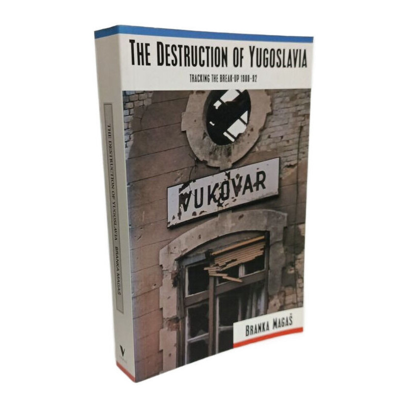The Destruction of Yugoslavia: Tracking the Break-up 1980-92