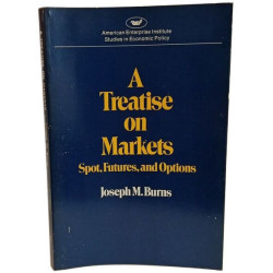 Treatise on Markets: Spot Futures and Options (Studies in Economic...