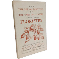 The Theory and Practice of the Care of Flowers Commonly Called...