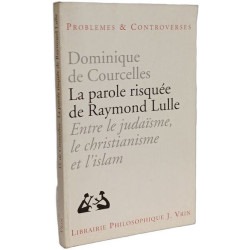 La parole risquée de raymond lulle : entre judaïsme christianisme...