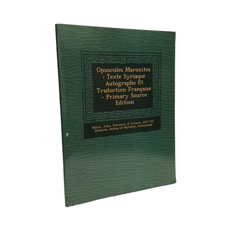Opuscules Maronites: Texte Syriaque Autographe Et Traduction...