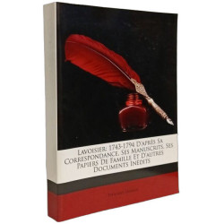Lavoisier: 1743-1794 D'après Sa Correspondance Ses Manuscrits Ses...