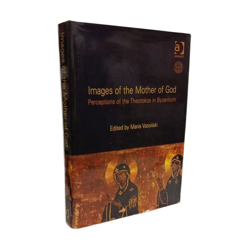 Images of the Mother of God: Perceptions of the Theotokos in Byzantium