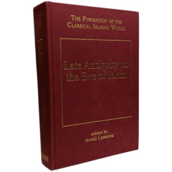 Late Antiquity on the Eve of Islam (The Formation of the Classical...