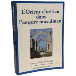 L'Orient chrétien dans l'empire musulman-Studia Arabica III