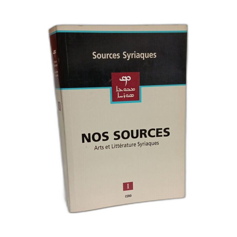 Nos sources : Arts et littérature syriaques - VOLUME 1