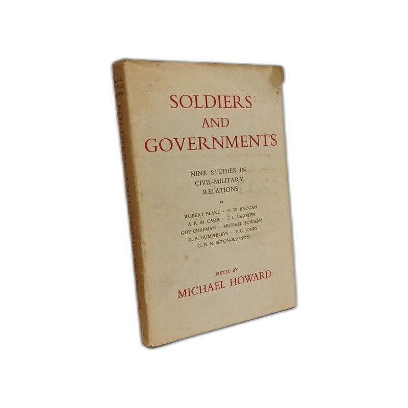 Soldiers and Governments. Nine Studies in Civil-Military Relations