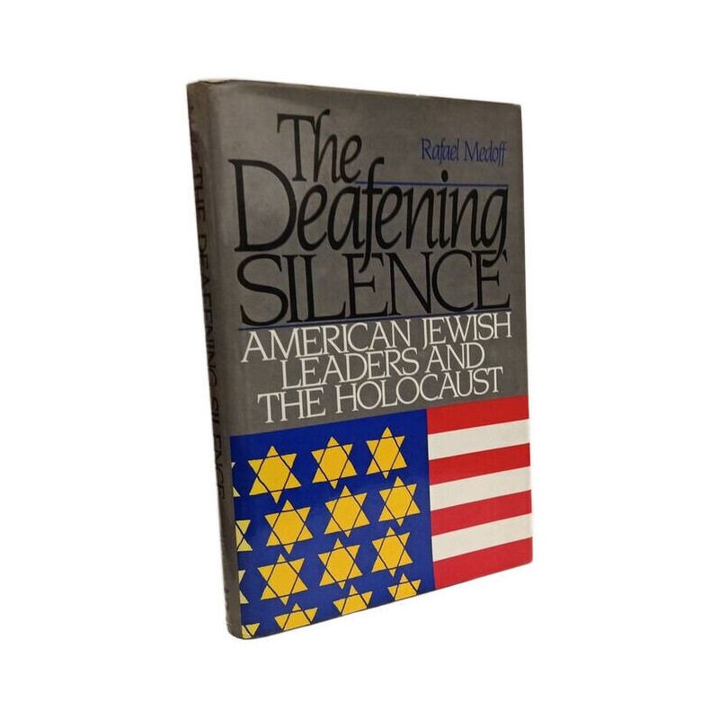 The Deafening Silence/American Jewish Leaders and the Holocaust
