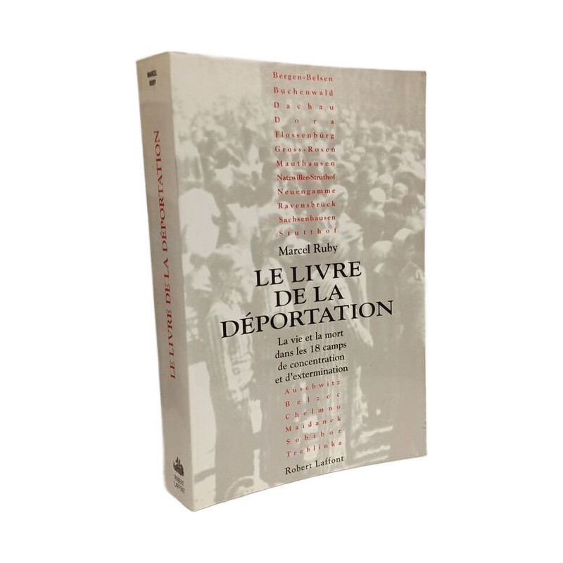 Le livre de la déportation: La vie et la mort dans les 18 camps de...