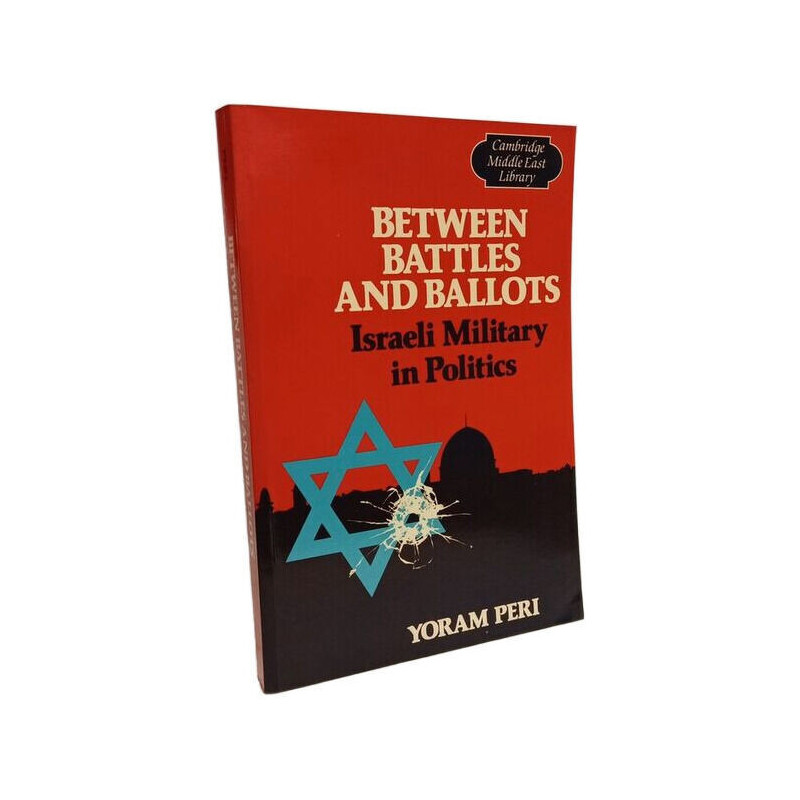 Between Battles and Ballots: Israeli Military in Politics...