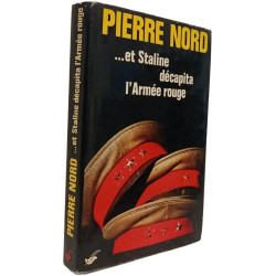 Pierre Nord ...et Staline décapita l'Armée rouge