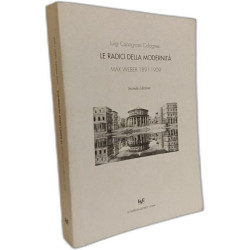 Le radici della modernità - Max Weber 1891-1909 - seconda edizione
