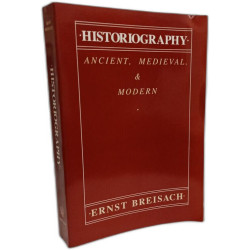 Historiography: Ancient Medieval and Modern