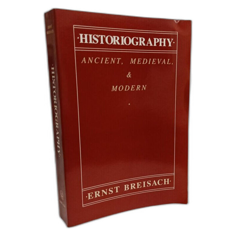 Historiography: Ancient Medieval and Modern