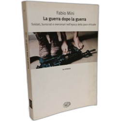 La guerra dopo la guerra. Soldati burocrati e mercenari nell'epoca...