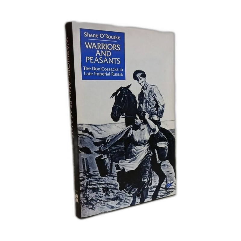 Warriors and Peasants: The Don Cossacks in Late Imperial Russia...