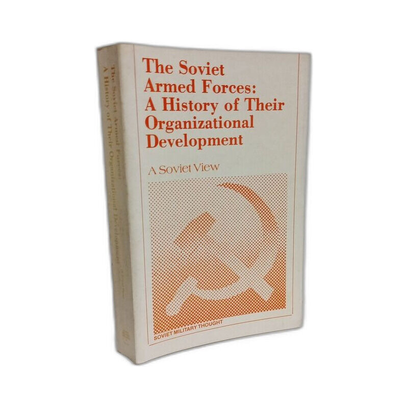 The Soviet Armed Forces: A History of Their Organizational...