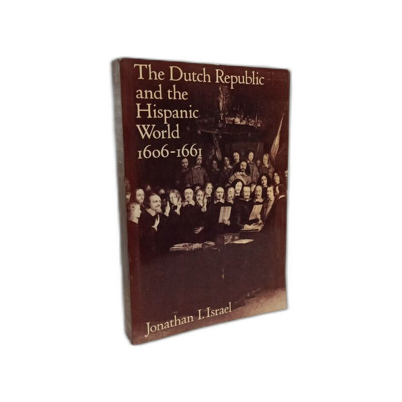 The Dutch Republic and the Hispanic World 1606-1661