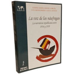 La voz de los náufragos : la narrativa republicana entre 1936 y...