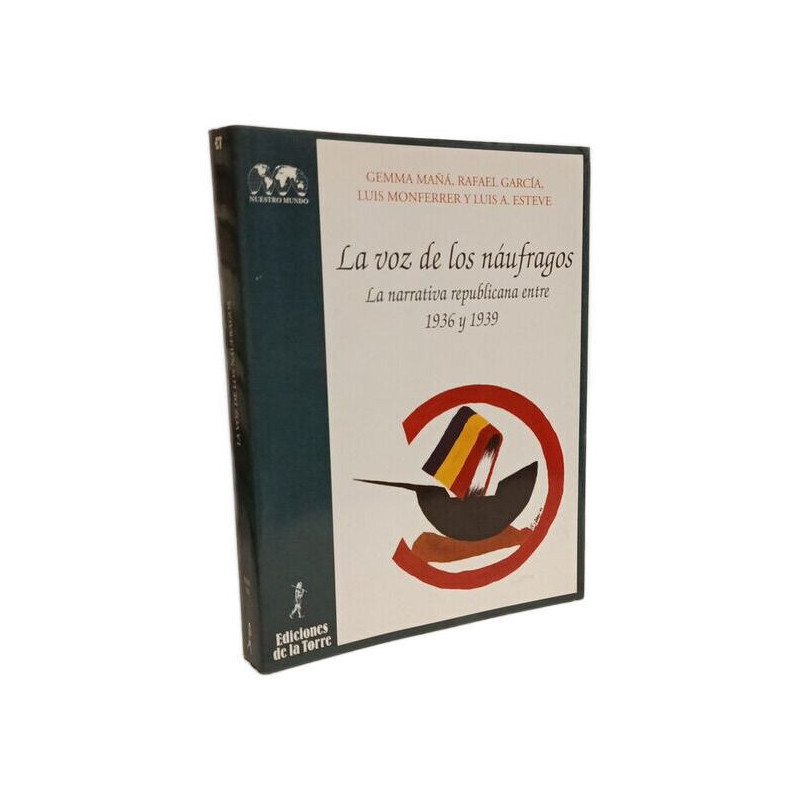 La voz de los náufragos : la narrativa republicana entre 1936 y...