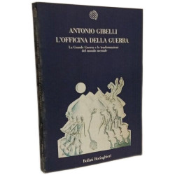 L'officina della guerra. La grande guerra e le trasformazioni del...