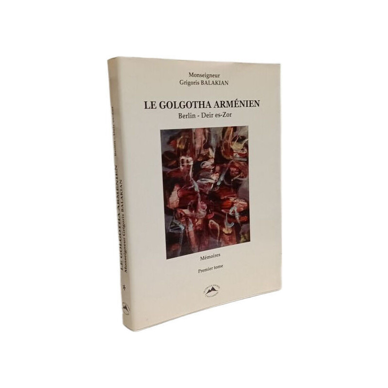 Le Golgotha arménien - Berlin Deir es-Zor - Tome 1 : Mémoires