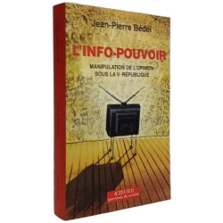 L'info-pouvoir: Manipulation de l'opinion sous la Ve République