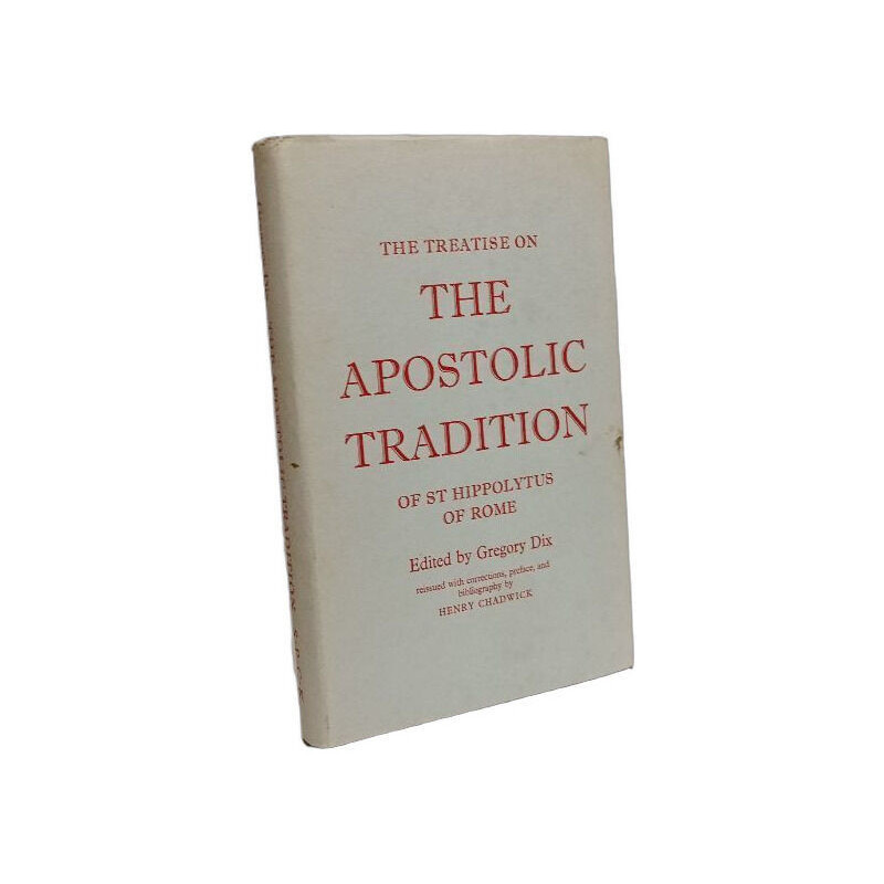 The Treatise on the Apostolic Tradition of St Hippolytus of Rome