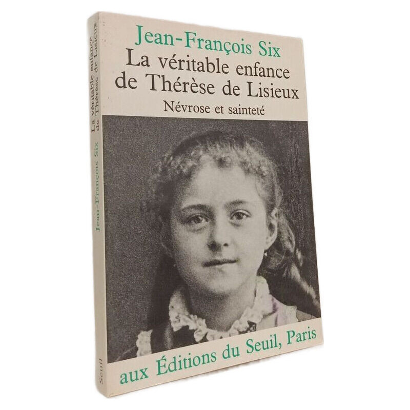 La Véritable Enfance de Thérèse de Lisieux. Névrose et sainteté