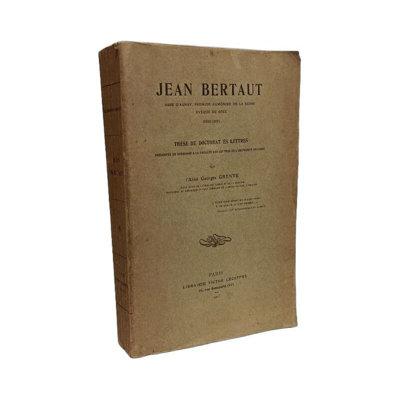 Jean Bertaut: abbé d'Aunay premier aumônier de la reine évèque de...