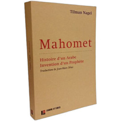Mahomet : histoire d'un Arabe invention d'un prophète