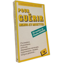 Pour guerir.Menus et recettes- 50 recettes de charles barrier