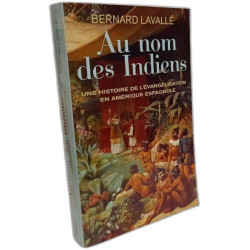 Au nom des Indiens : Une histoire de l'évangélisation en Amérique...